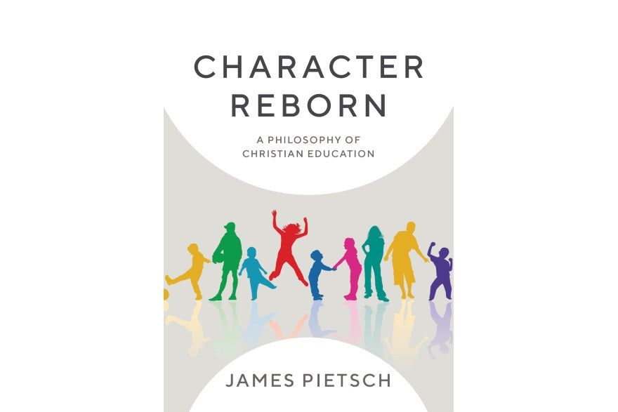 Book Review: Character Reborn: A philosophy of Christian education | John Collier