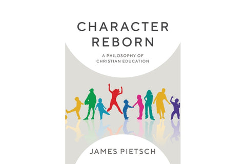 Book Review: Character Reborn: A philosophy of Christian education | John Collier